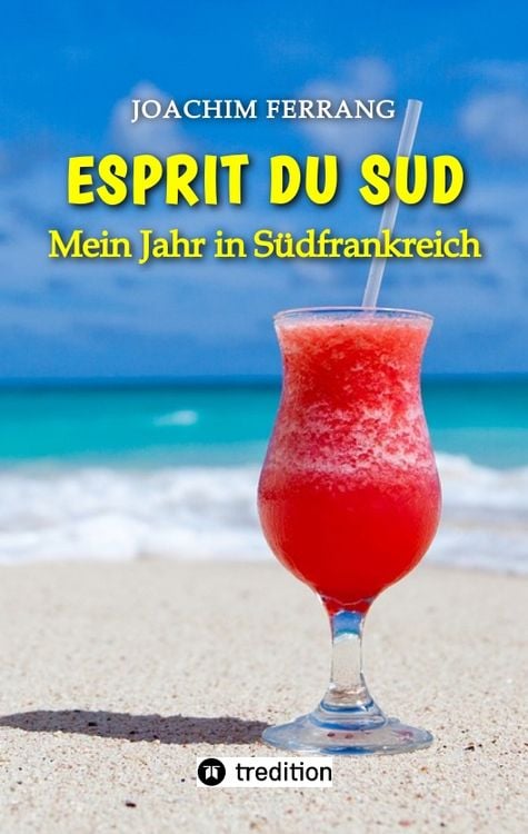 Produktbild: ESPRIT DU SUD - Mein Jahr in S&uuml;dfrankreich. In diesem Buch entf&uuml;hrt der deutsch-franz&ouml;sisch st&auml;mmige Autor die Leser auf eine faszinierende Reise nach S&uuml;dfrankreich.