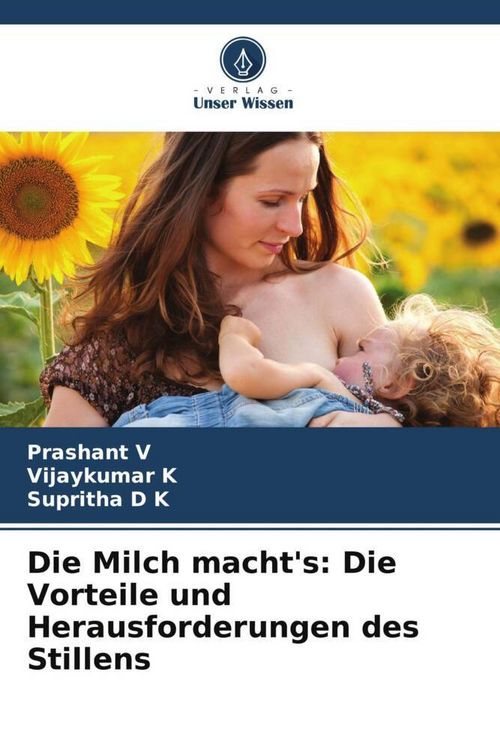 Produktbild: Die Milch macht's: Die Vorteile und Herausforderungen des Stillens