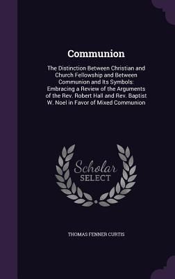 Produktbild: Communion: The Distinction Between Christian and Church Fellowship and Between Communion and Its Symbols: Embracing a Review of t
