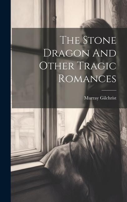 Produktbild: The Stone Dragon And Other Tragic Romances