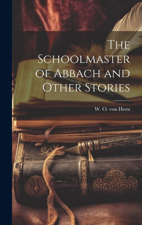 Produktbild: The Schoolmaster of Abbach and Other Stories