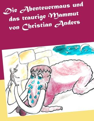 Produktbild: Die Abenteuermaus und das traurige Mammut