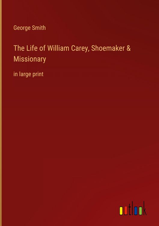 Produktbild: The Life of William Carey, Shoemaker & Missionary