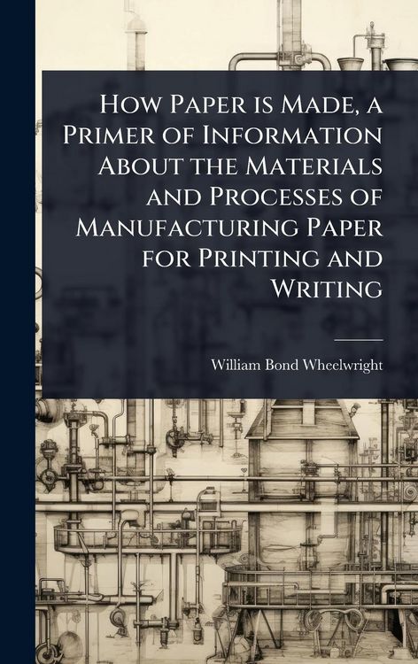 Produktbild: How Paper is Made, a Primer of Information About the Materials and Processes of Manufacturing Paper for Printing and Writing