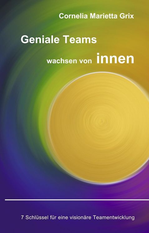 Produktbild: Geniale Teams wachsen von innen!