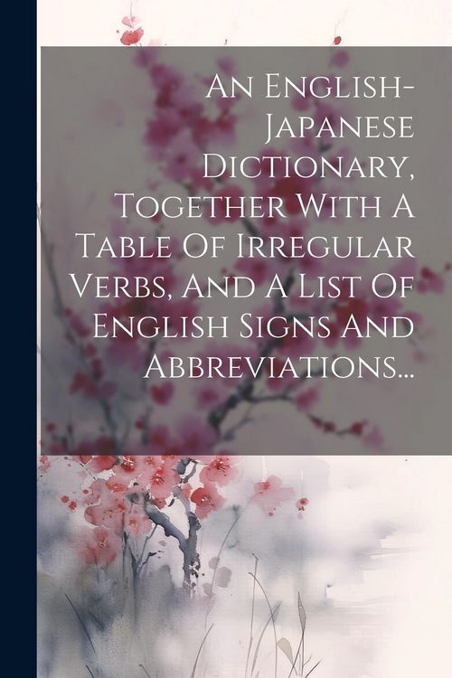 Produktbild: An English-japanese Dictionary, Together With A Table Of Irregular Verbs, And A List Of English Signs And Abbreviations...