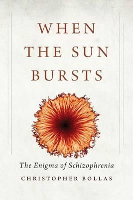 Produktbild: Bollas, C: When the Sun Bursts - The Enigma of Schizophrenia