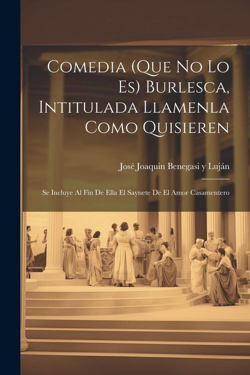 Produktbild: Comedia (que no lo es) burlesca, intitulada Llamenla como quisieren; se incluye al fin de ella el saynete de El amor casamentero