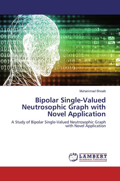 Produktbild: Bipolar Single-Valued Neutrosophic Graph with Novel Application