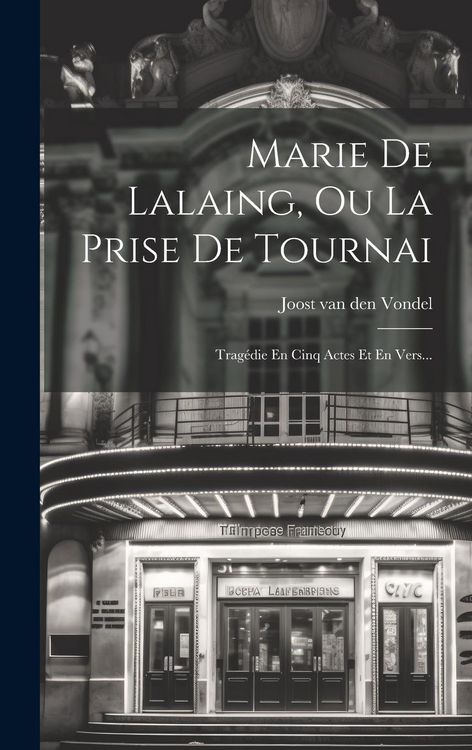 Produktbild: Marie De Lalaing, Ou La Prise De Tournai: Trag&eacute;die En Cinq Actes Et En Vers...