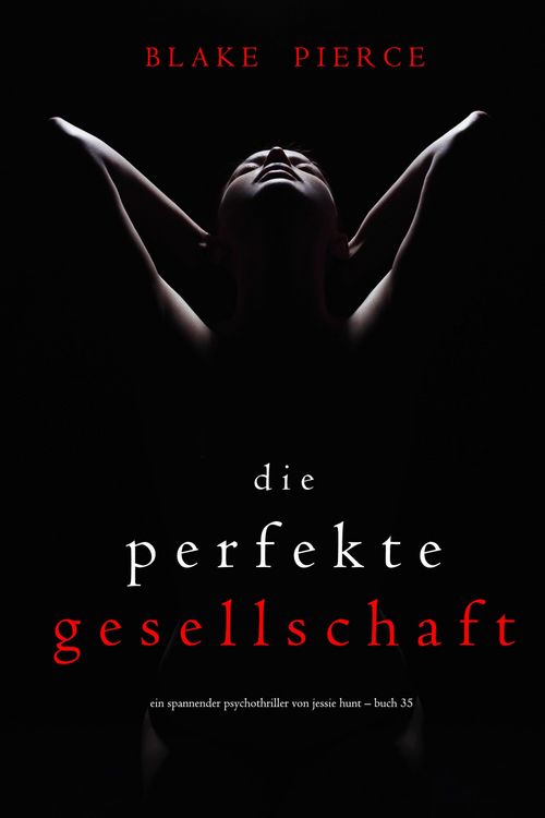 Produktbild: Die Perfekte Gesellschaft (Ein spannender Psychothriller von Jessie Hunt - Buch F&uuml;nfunddrei&szlig;ig)