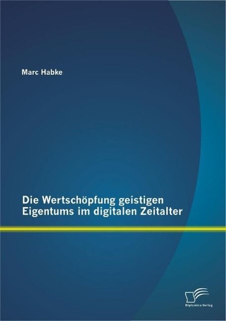 Produktbild: Die Wertsch&ouml;pfung geistigen Eigentums im digitalen Zeitalter