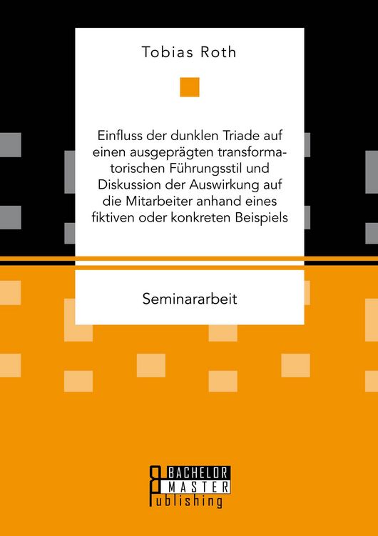 Produktbild: Einfluss der dunklen Triade auf einen ausgepr&auml;gten transformatorischen F&uuml;hrungsstil und Diskussion der Auswirkung auf die Mitarbeiter anhand eines fik