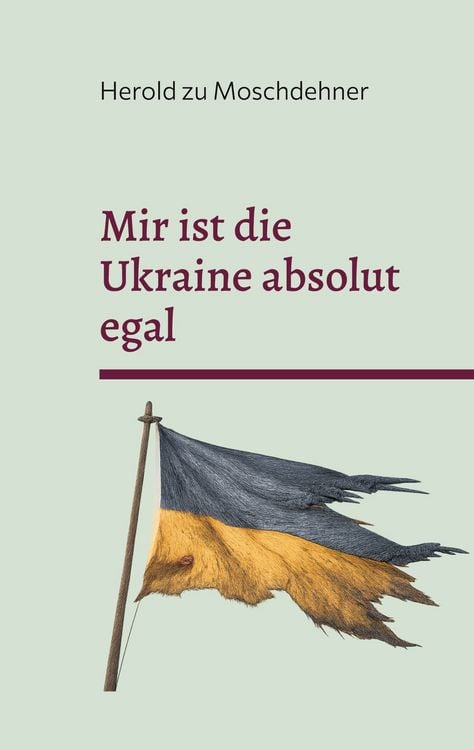Produktbild: Mir ist die Ukraine absolut egal