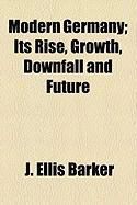 Produktbild: Modern Germany; Its Rise, Growth, Downfall and Future