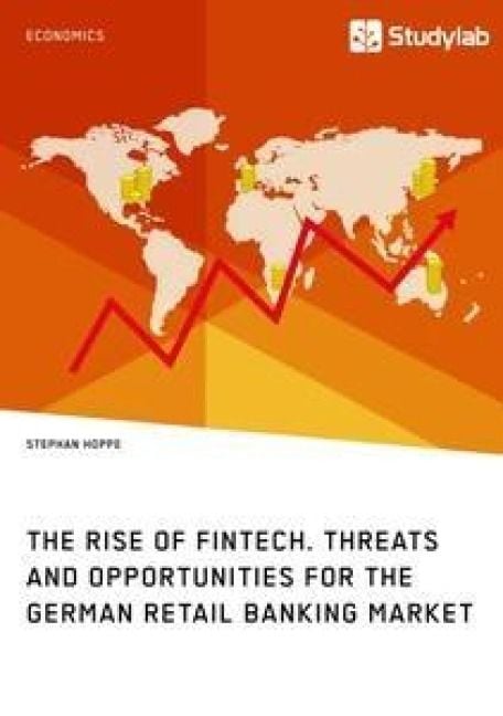 Produktbild: The Rise of FinTech. Threats and Opportunities for the German Retail Banking Market
