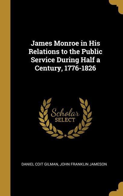 Produktbild: James Monroe in His Relations to the Public Service During Half a Century, 1776-1826
