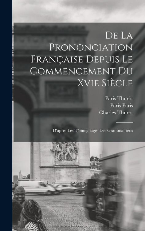 Produktbild: De La Prononciation Fran&ccedil;aise Depuis Le Commencement Du Xvie Si&egrave;cle