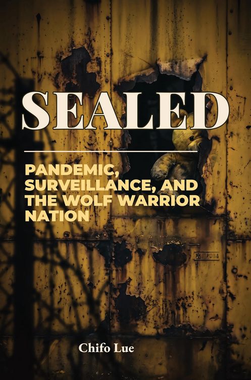 Produktbild: Sealed: Pandemic, Surveillance, and the Wolf Warrior Nation