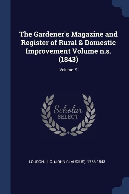 Produktbild: The Gardener's Magazine and Register of Rural & Domestic Improvement Volume n.s. (1843); Volume 9