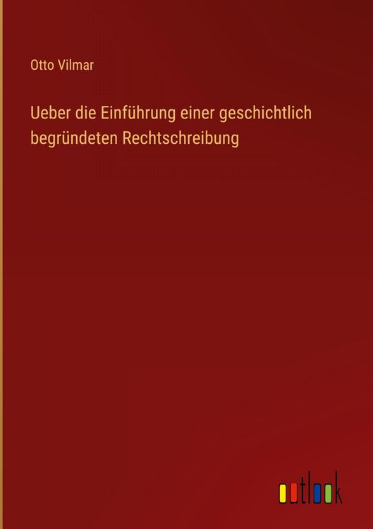 Produktbild: Ueber die Einf&uuml;hrung einer geschichtlich begr&uuml;ndeten Rechtschreibung