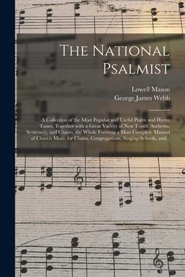Produktbild: The National Psalmist: a Collection of the Most Popular and Useful Psalm and Hymn Tunes; Together With a Great Variety of New Tunes, Anthems,