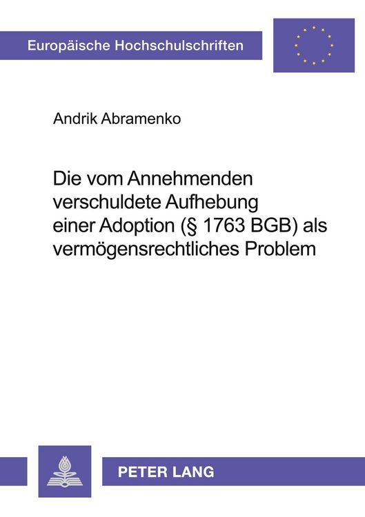 Produktbild: Die vom Annehmenden verschuldete Aufhebung einer Adoption (&sect; 1763 BGB) als verm&ouml;gensrechtliches Problem