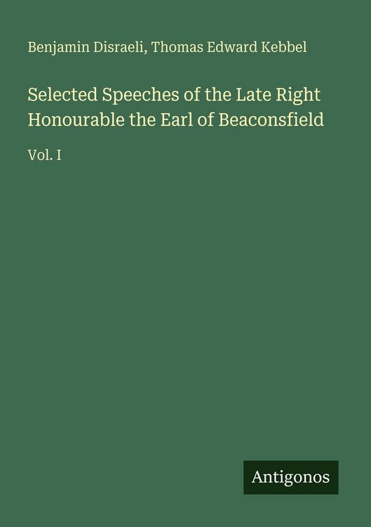 Produktbild: Selected Speeches of the Late Right Honourable the Earl of Beaconsfield