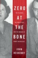 Produktbild: Zero at the Bone: The Playboy, the Prostitute, and the Murder of Bobby Greenlease