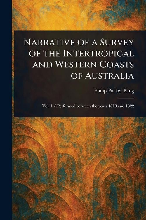 Produktbild: Narrative of a Survey of the Intertropical and Western Coasts of Australia