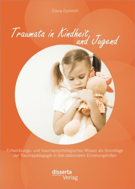 Produktbild: Traumata in Kindheit und Jugend: Entwicklungs- und traumapsychologisches Wissen als Grundlage der Traumap&auml;dagogik in den station&auml;ren Erziehungshilfen