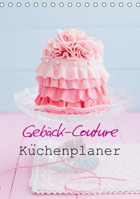 Produktbild: Geb&auml;ck-Couture K&uuml;chenplaner (Tischkalender immerw&auml;hrend DIN A5 hoch)