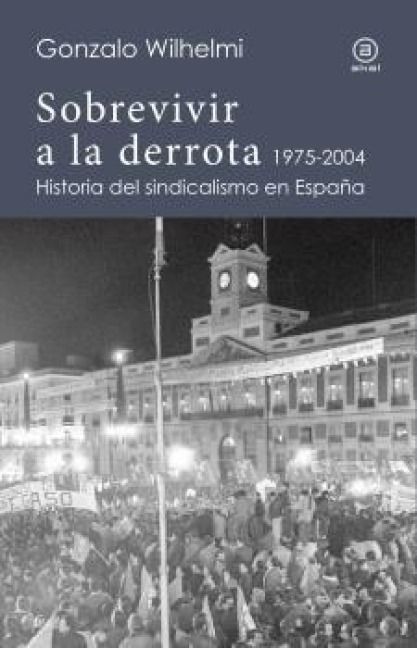 Produktbild: Sobrevivir a la derrota : historia del sindicalismo en Espa&ntilde;a, 1975-2004