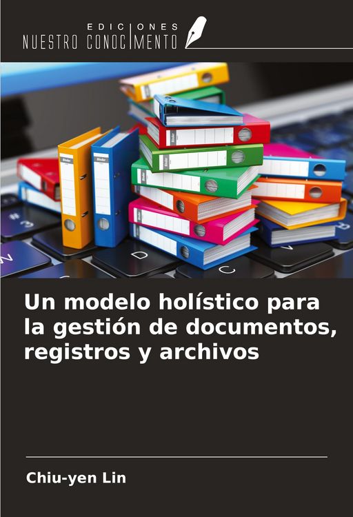 Produktbild: Un modelo hol&iacute;stico para la gesti&oacute;n de documentos, registros y archivos