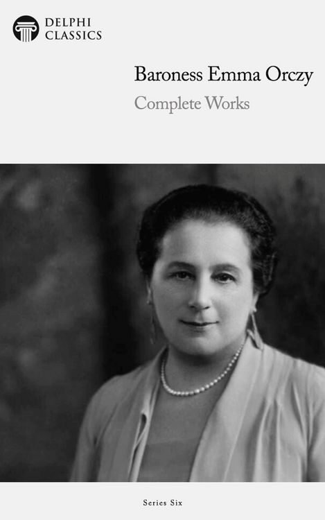 Produktbild: Delphi Collected Works of Baroness Emma Orczy (Illustrated)