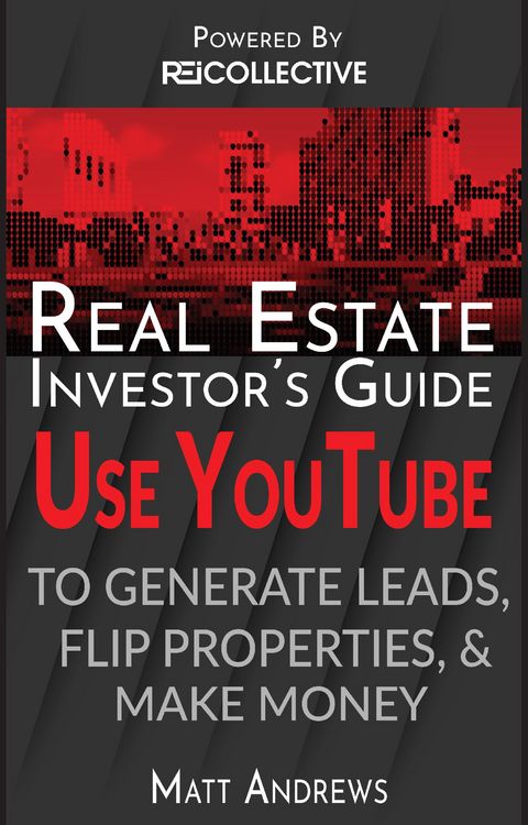 Produktbild: Real Estate Investor's Guide: Using YouTube To Generate Leads, Flip Properties & Make Money
