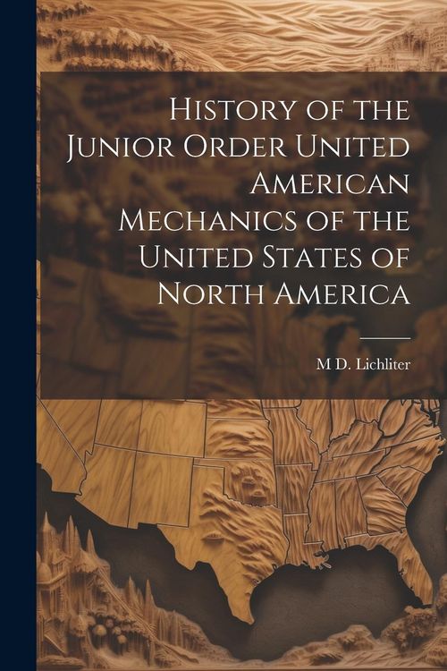 Produktbild: History of the Junior Order United American Mechanics of the United States of North America