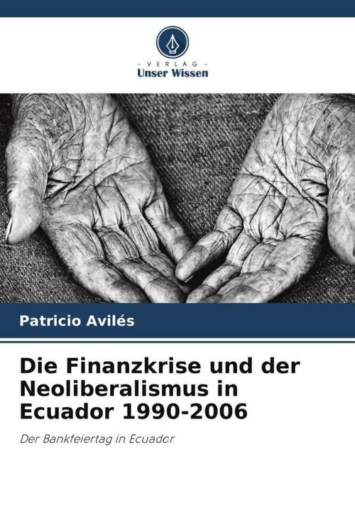 Produktbild: Die Finanzkrise und der Neoliberalismus in Ecuador 1990-2006