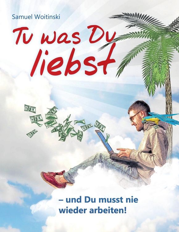 Produktbild: Tu was Du liebst - und Du musst nie wieder arbeiten!