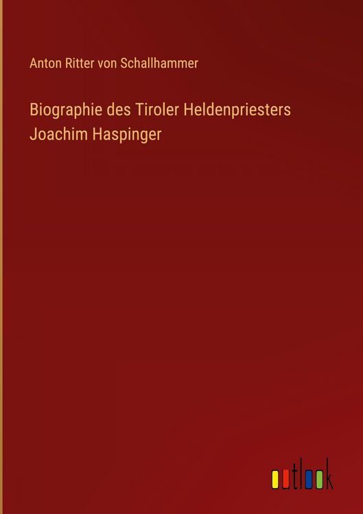 Produktbild: Biographie des Tiroler Heldenpriesters Joachim Haspinger
