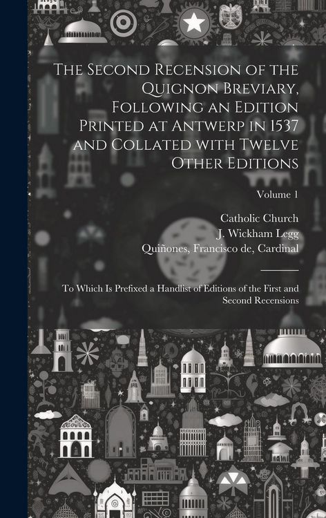 Produktbild: The second recension of the Quignon breviary, following an edition printed at Antwerp in 1537 and collated with twelve other editions; to which is pre