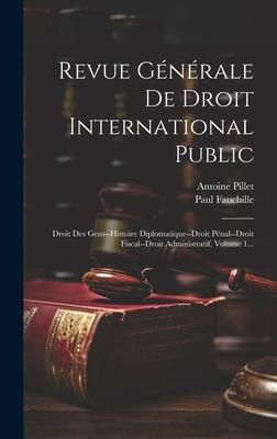 Produktbild: Revue G&eacute;n&eacute;rale De Droit International Public: Droit Des Gens--histoire Diplomatique--droit P&eacute;nal--droit Fiscal--droit Administratif, Volume 1...
