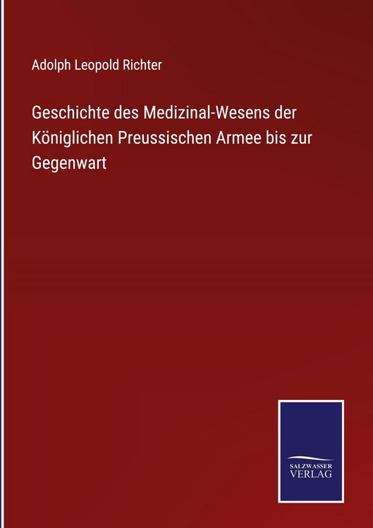 Produktbild: Geschichte des Medizinal-Wesens der K&ouml;niglichen Preussischen Armee bis zur Gegenwart