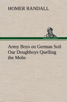 Produktbild: Army Boys on German Soil Our Doughboys Quelling the Mobs
