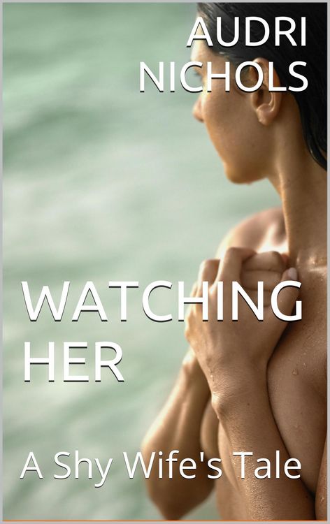 Produktbild: Watching Her (A Shy Wife's Tale)