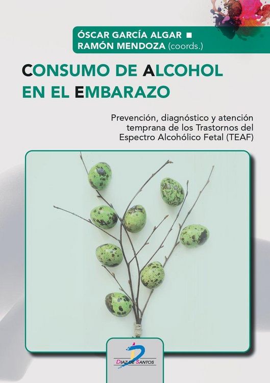 Produktbild: Consumo de alcohol en el embarazo : prevenci&oacute;n, diagn&oacute;stico y atenci&oacute;n temprana de los Trastornos del Espectro Alcoh&oacute;lico Fetal, TEAF