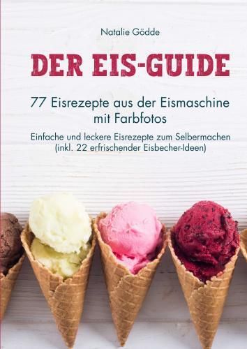Produktbild: Der Eis-Guide: 77 Eisrezepte aus der Eismaschine mit Farbfotos