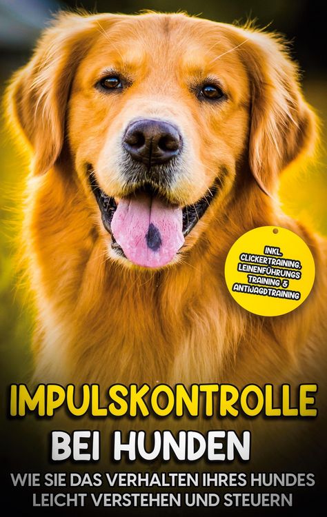 Produktbild: Impulskontrolle bei Hunden: Wie Sie das Verhalten Ihres Hundes leicht verstehen und steuern - inkl. Clickertraining, Leinenf&uuml;hrungstraining & Antijagd