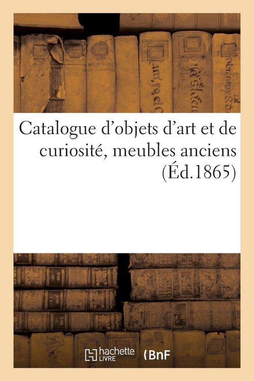 Produktbild: Catalogue d'objets d'art et de curiosit&eacute;, meubles anciens