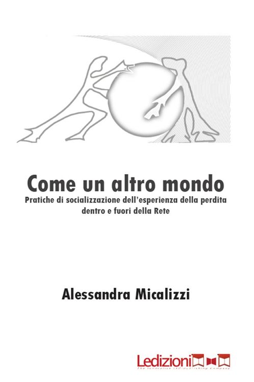 Produktbild: Come un altro mondo. Pratiche di socializzazione dell'esperienza della perdita dentro e fuori della rete